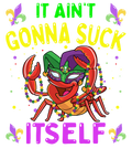 Mardi Gras 481 - It Aint Gonna Suck Itself Crawfish Funny Mardi Gras