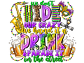 Mardi Gras 1039 - Wedonthideourcrazywehanditadrinkandparadeitinthestreet