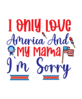 4th of July 377 - I Only Love America And My Mama I'M Sorry 01