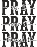 Christian 546 - Pray On It Pray Over It Pray Through It