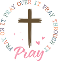 Christian 545 - Pray On It Pray Over It Pray Through It Pray