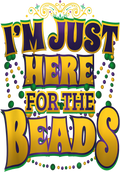 Mardi Gras 651 - Mardi Gras Quote   I M Just Here For The Beads   Parade Gift T Shirt
