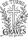 Christian 303 - He Turns Graves Into Gardens