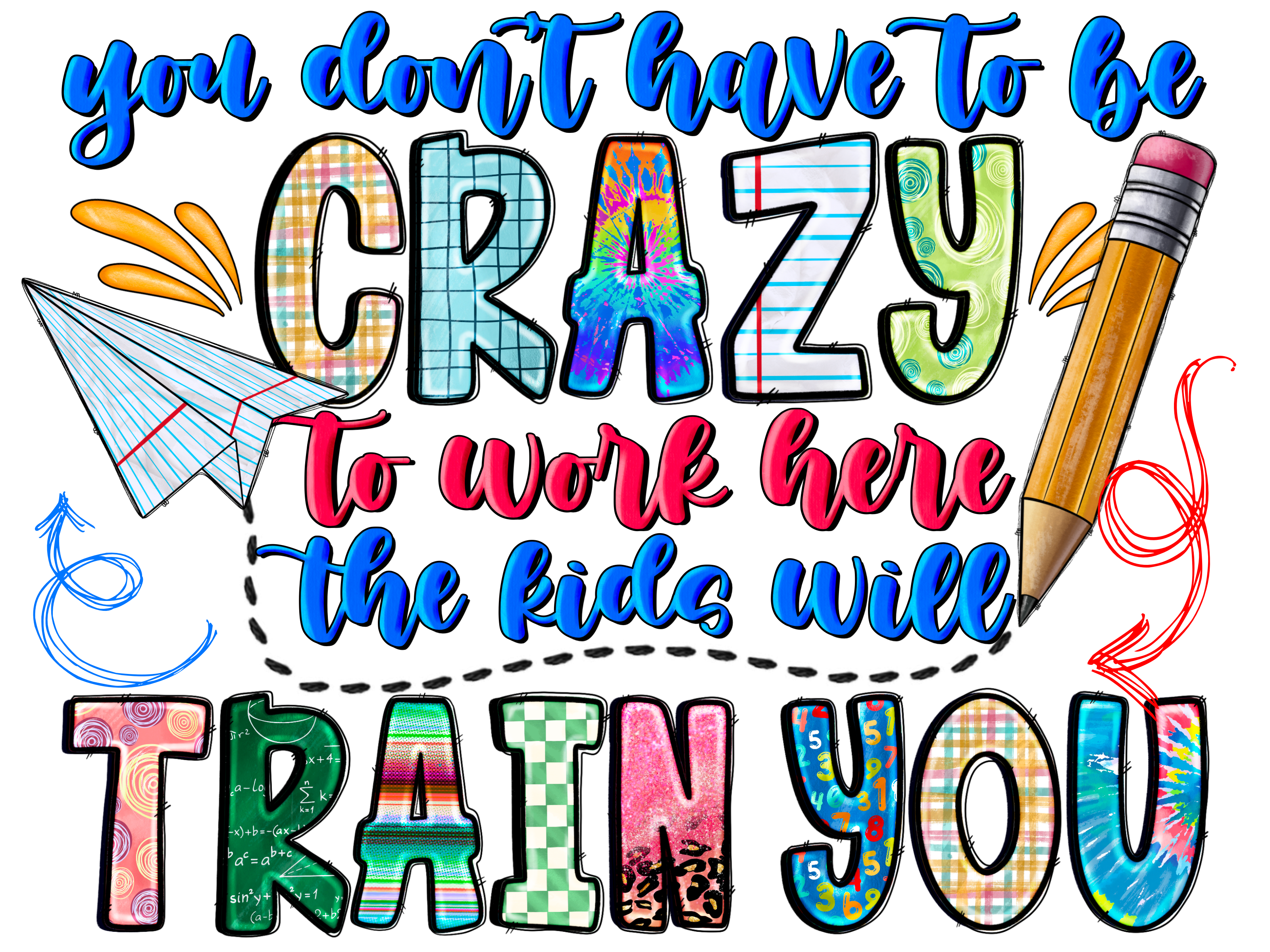 Teacher 838 - Youdonthavetobecrazytoworkherethekidswilltrainyou Kopyası