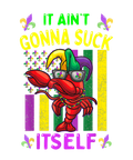 Mardi Gras 482 - It Aint Gonna Suck Itself Crawfish Mardi Gras Parade Costume T Shirt