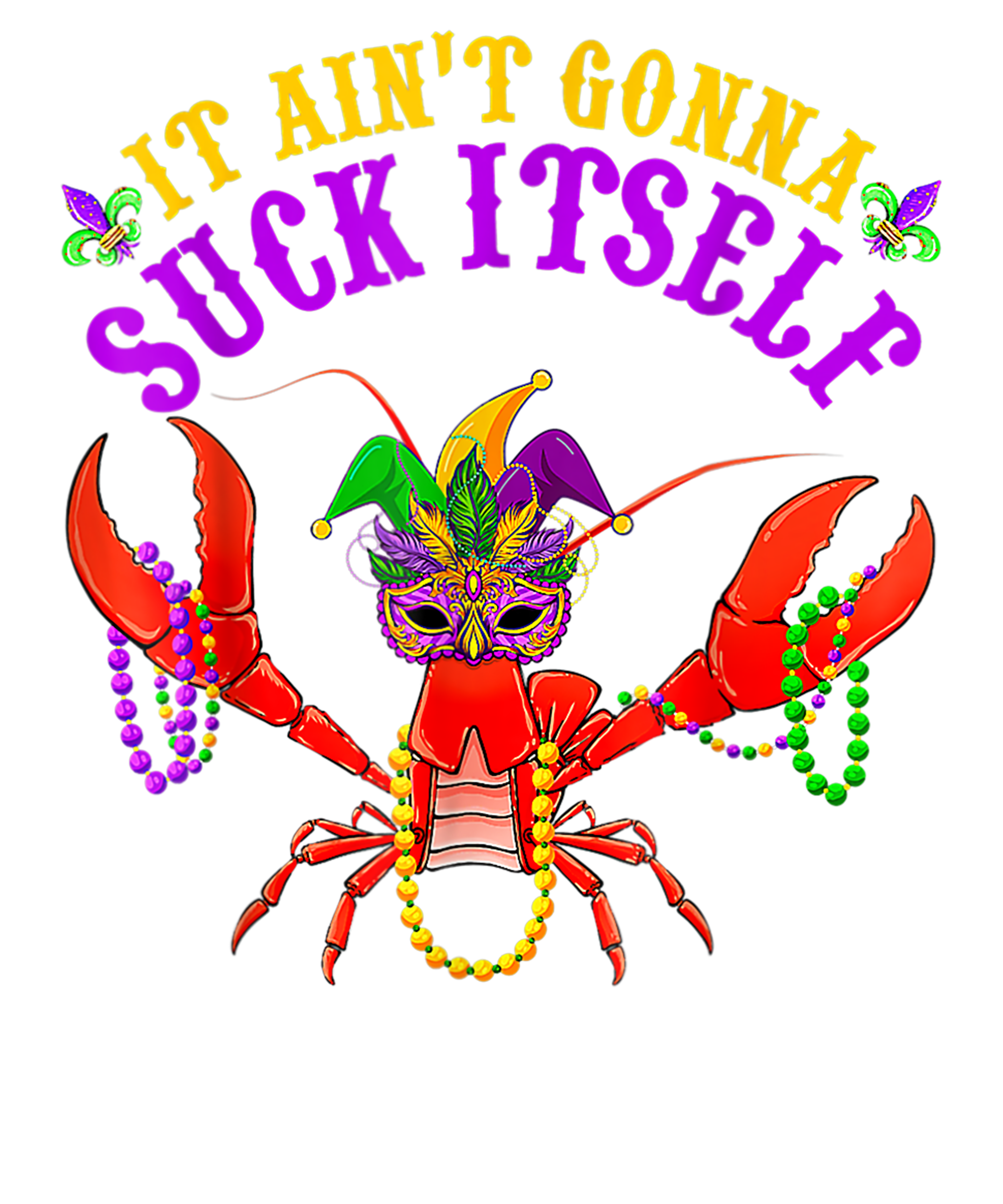 Mardi Gras 480 - It Ain T Gonna Suck Itself Crawfish Funny Mardi Gras Costume