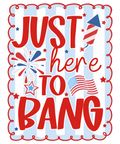 4th of July 494 - Or 30052025 Vtn I M Just Here To Bang 4th Of July