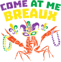 Mardi Gras 335 - Come At Me Breaux Crawfish Beads Funny Mardi Gras Carnival T Shirt