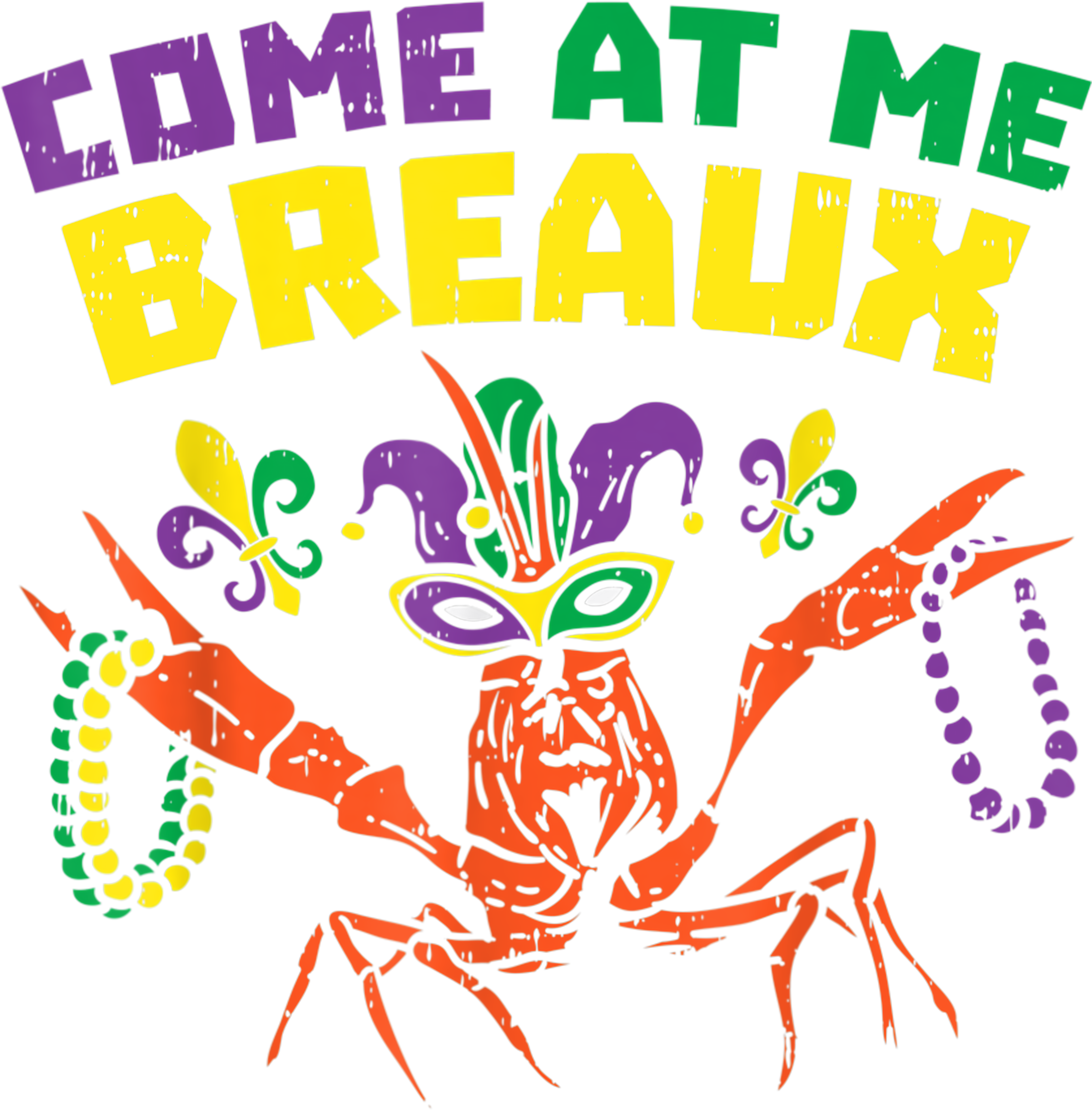Mardi Gras 335 - Come At Me Breaux Crawfish Beads Funny Mardi Gras Carnival T Shirt