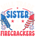4th of July 456 - Or 07062025 Vtn Will Trade Sister For Firecrackers Funny 4th Of July 2
