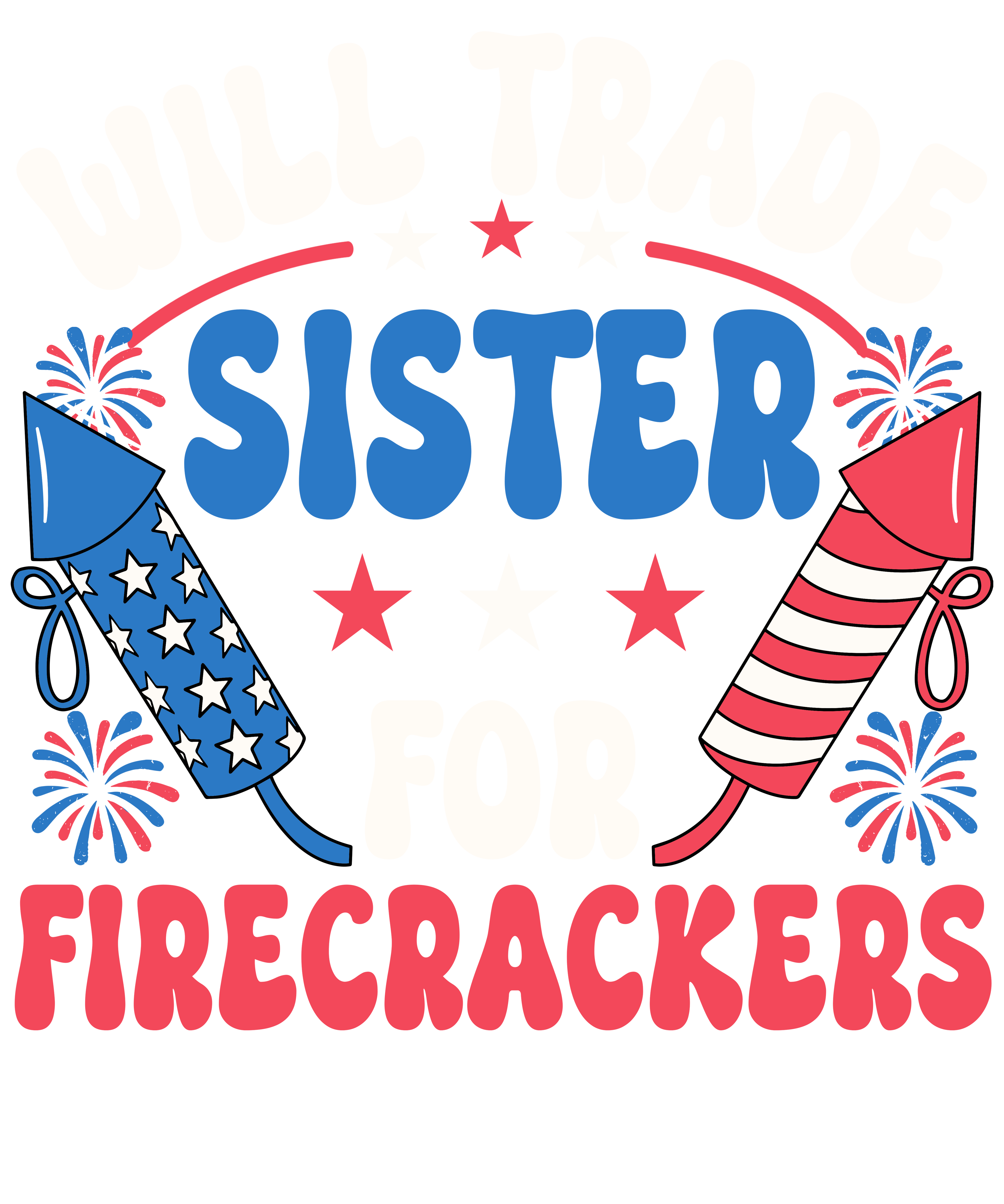 4th of July 456 - Or 07062025 Vtn Will Trade Sister For Firecrackers Funny 4th Of July 2