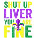 Mardi Gras 418 - Funny Mardi Gras Parade Outfit   Shut Up Liver Youre Fine  2