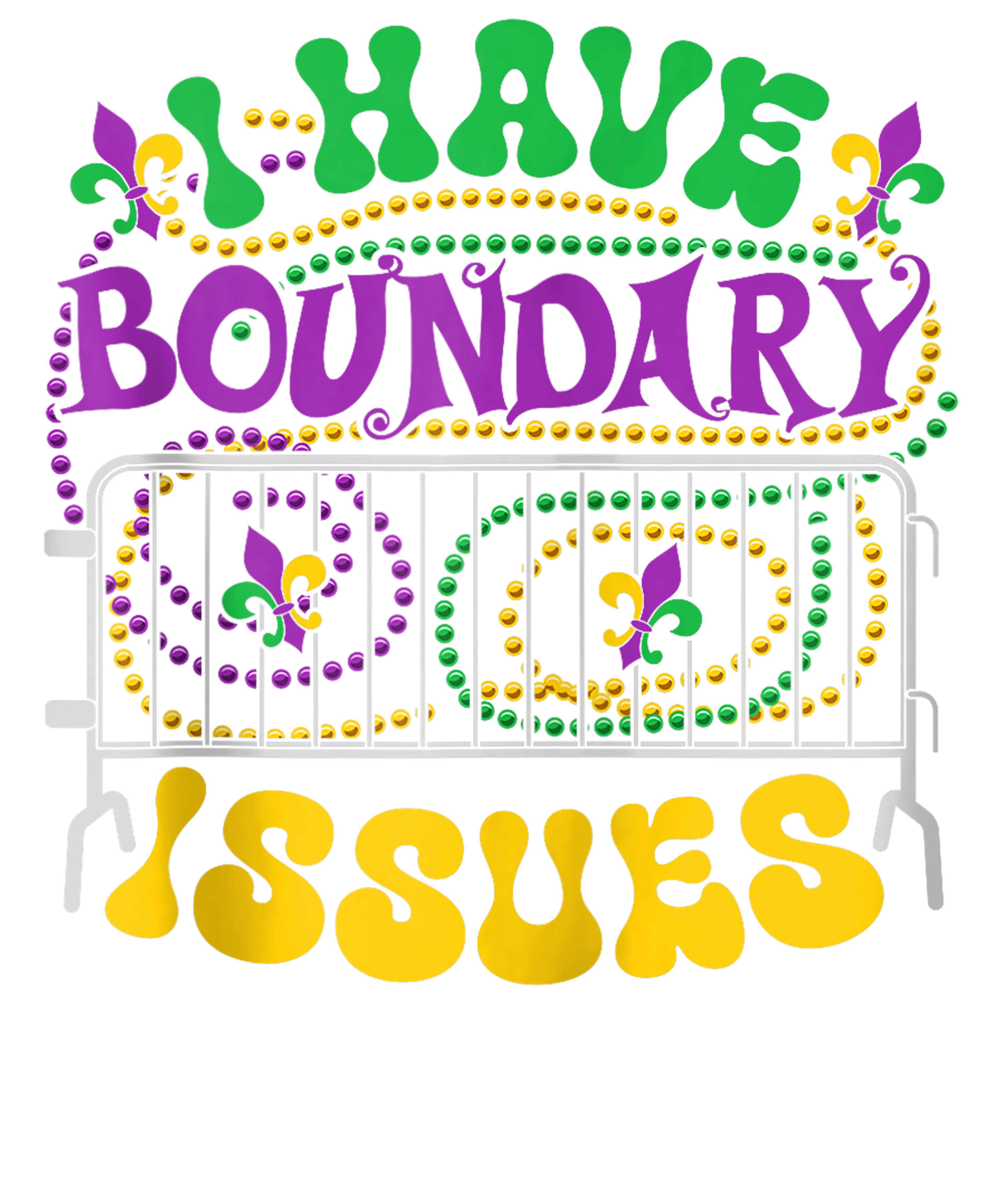 Mardi Gras 462 - I Have Boundary Issues Mardi Gras New Orleans Funny