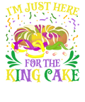 Mardi Gras 465 - I M Just Here For The King Cake Funny Mardi Gras(1)