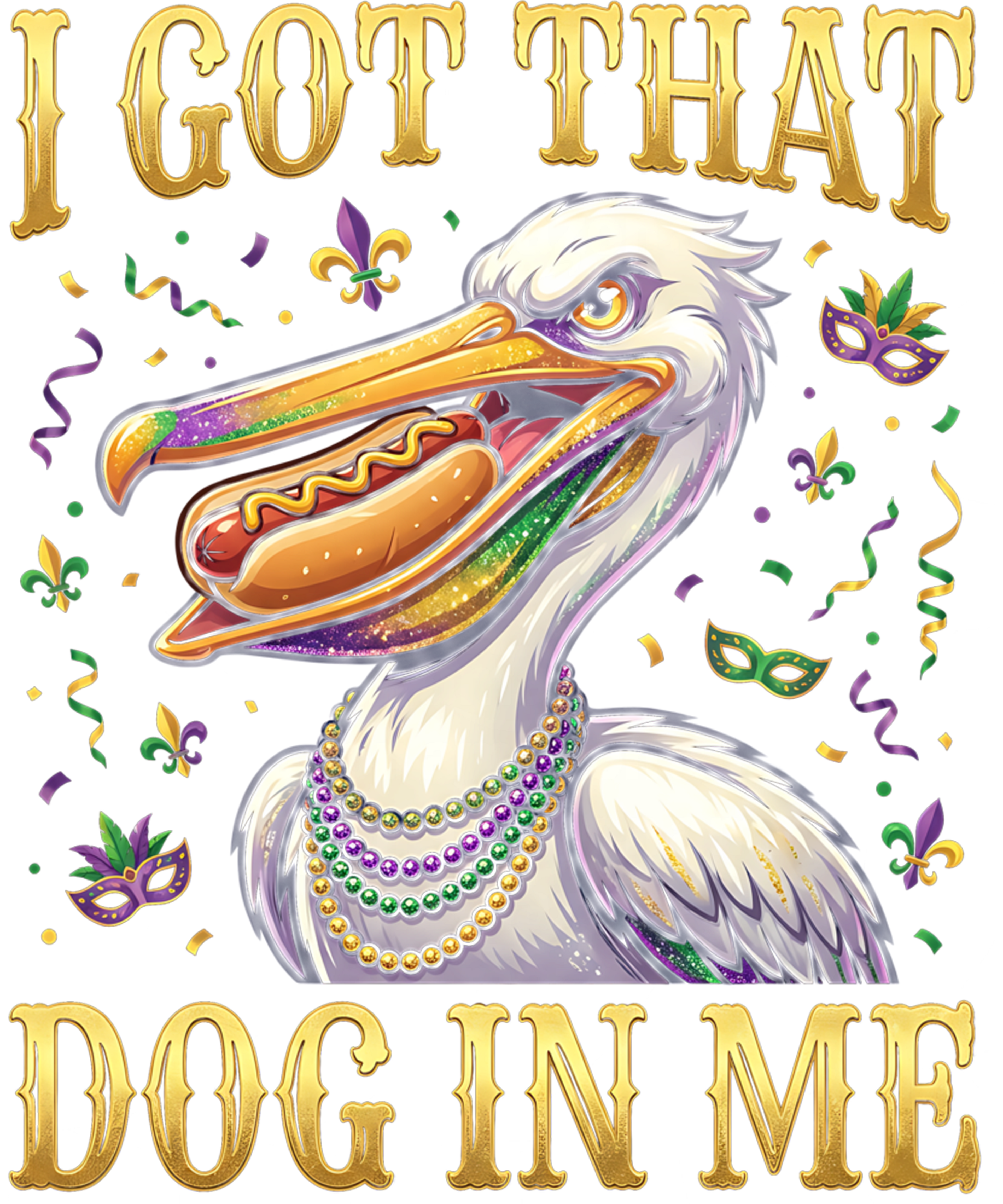 Mardi Gras 461 - I Got That Dog In Me Funny Mardi Gras Pelican Bird Lovers Sweatshirt