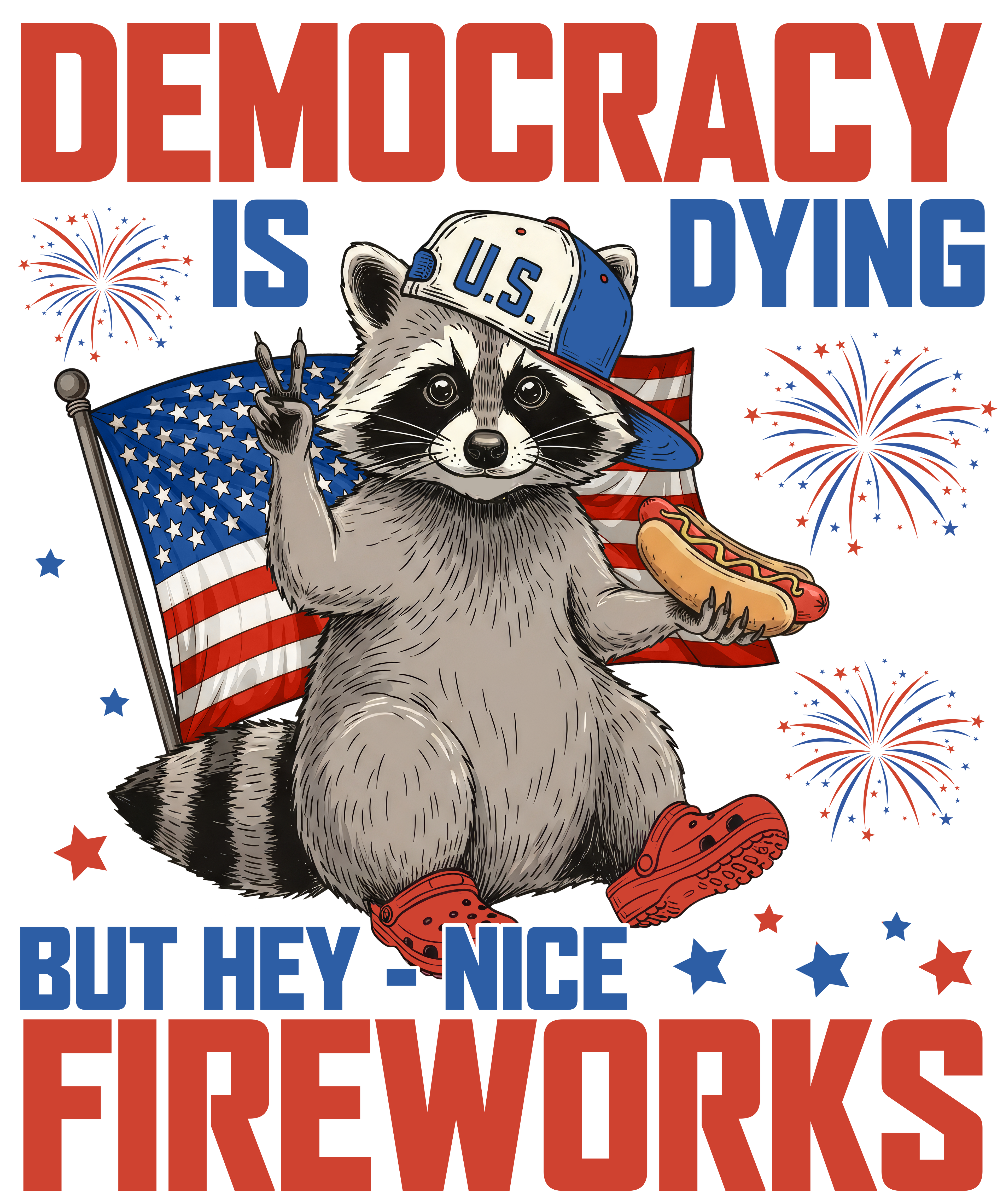 4th of July 437 - Or 05062025 Vtn Democracy Is Dying But Hey Nice Fireworks 4th Of July Raccoon