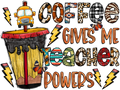 Teacher 184 - Coffeegivesmeteacherpowers