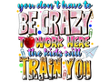 Teacher 837 - Youdonthavetobecrazytoworkherethekidswilltrainyou Kopyası 2