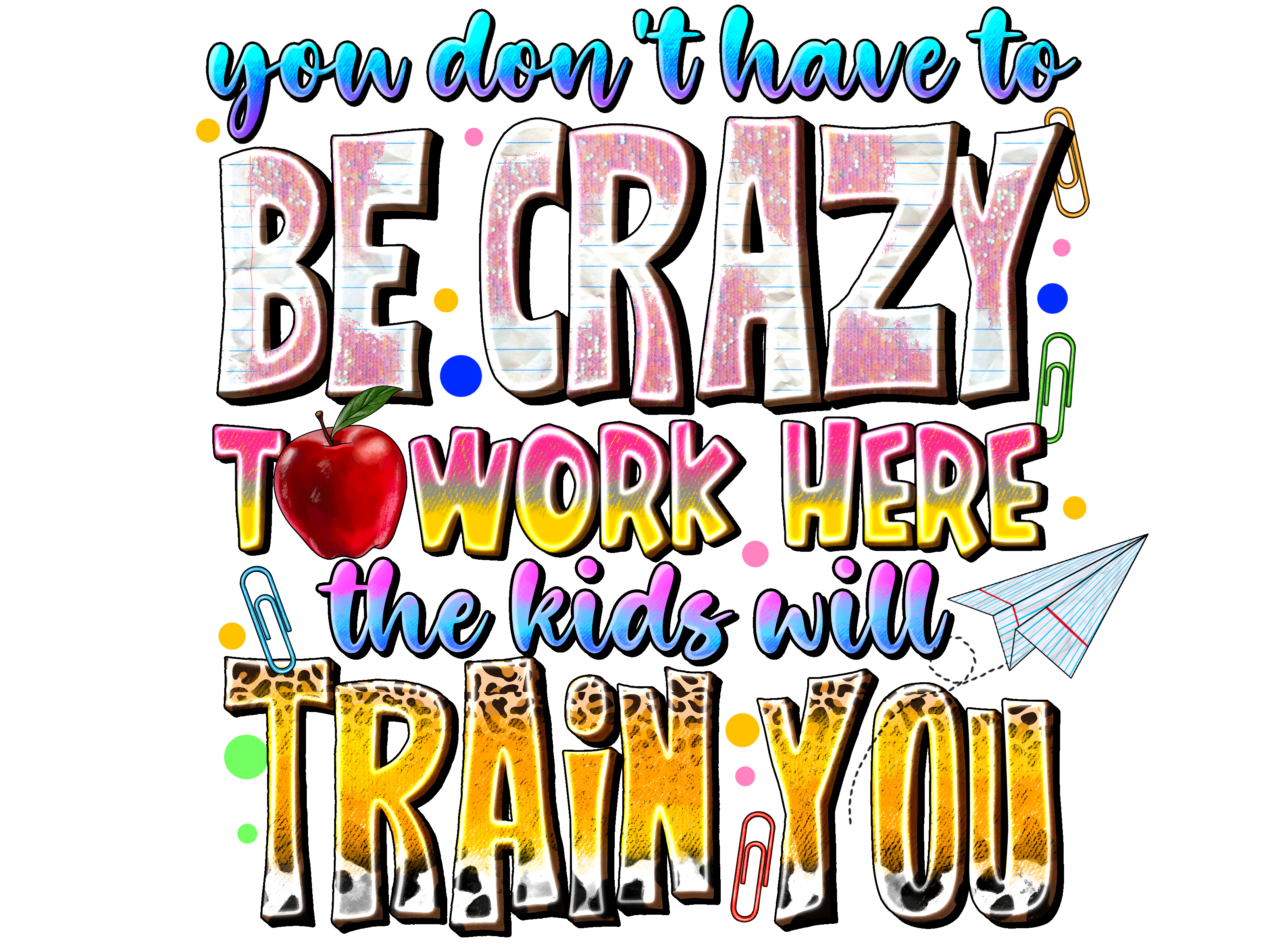 Teacher 837 - Youdonthavetobecrazytoworkherethekidswilltrainyou Kopyası 2