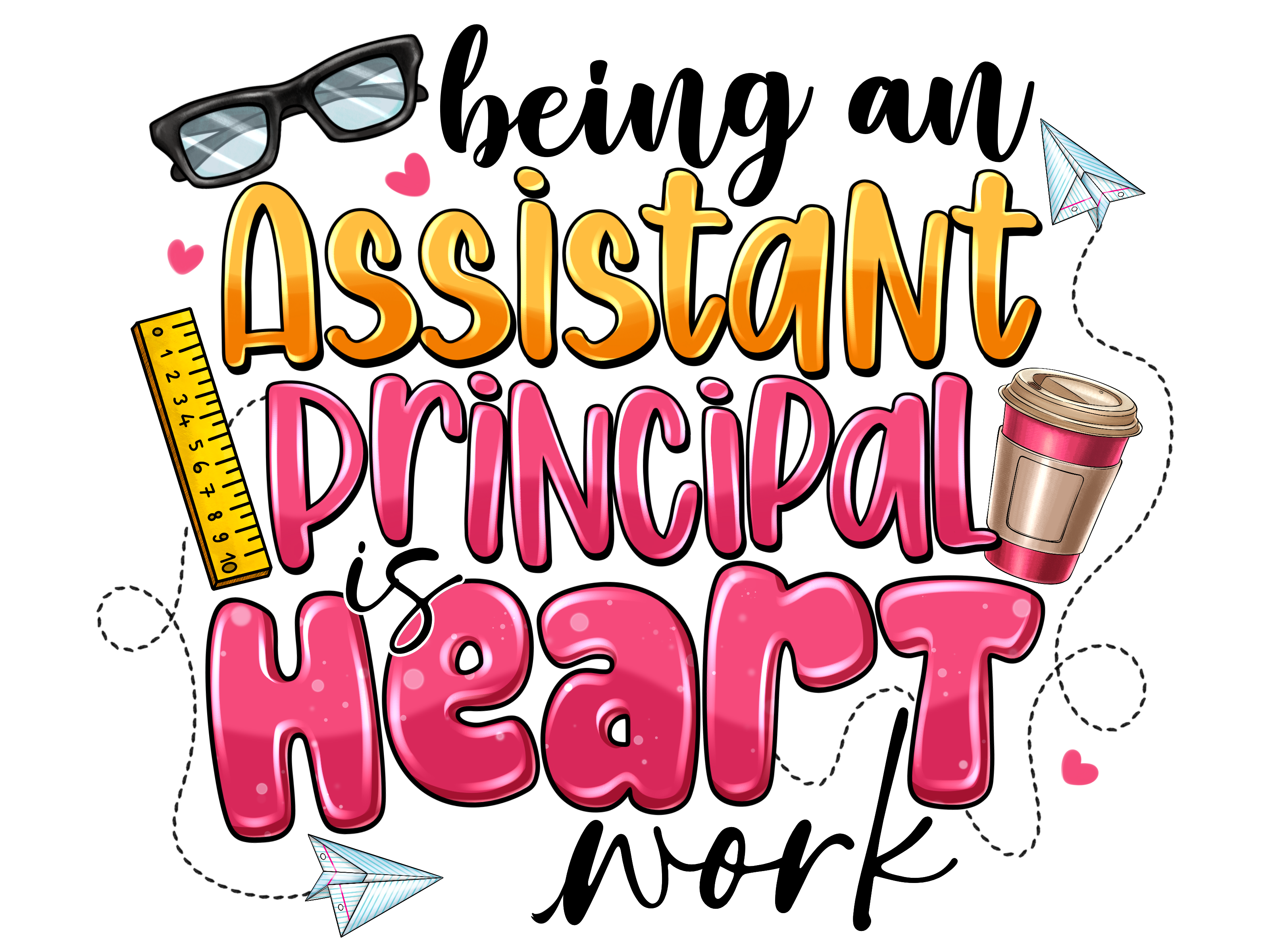 Teacher 120 - Beinganassistantprincipalisheartwork