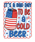 4th of July 430 - Or 04062025 Vtn Bad Day To Be A Cold Beer 4th Of July