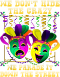 Mardi Gras 1037 - We Don T Hide Crazy We Parade It Mardi Gras T Shirt