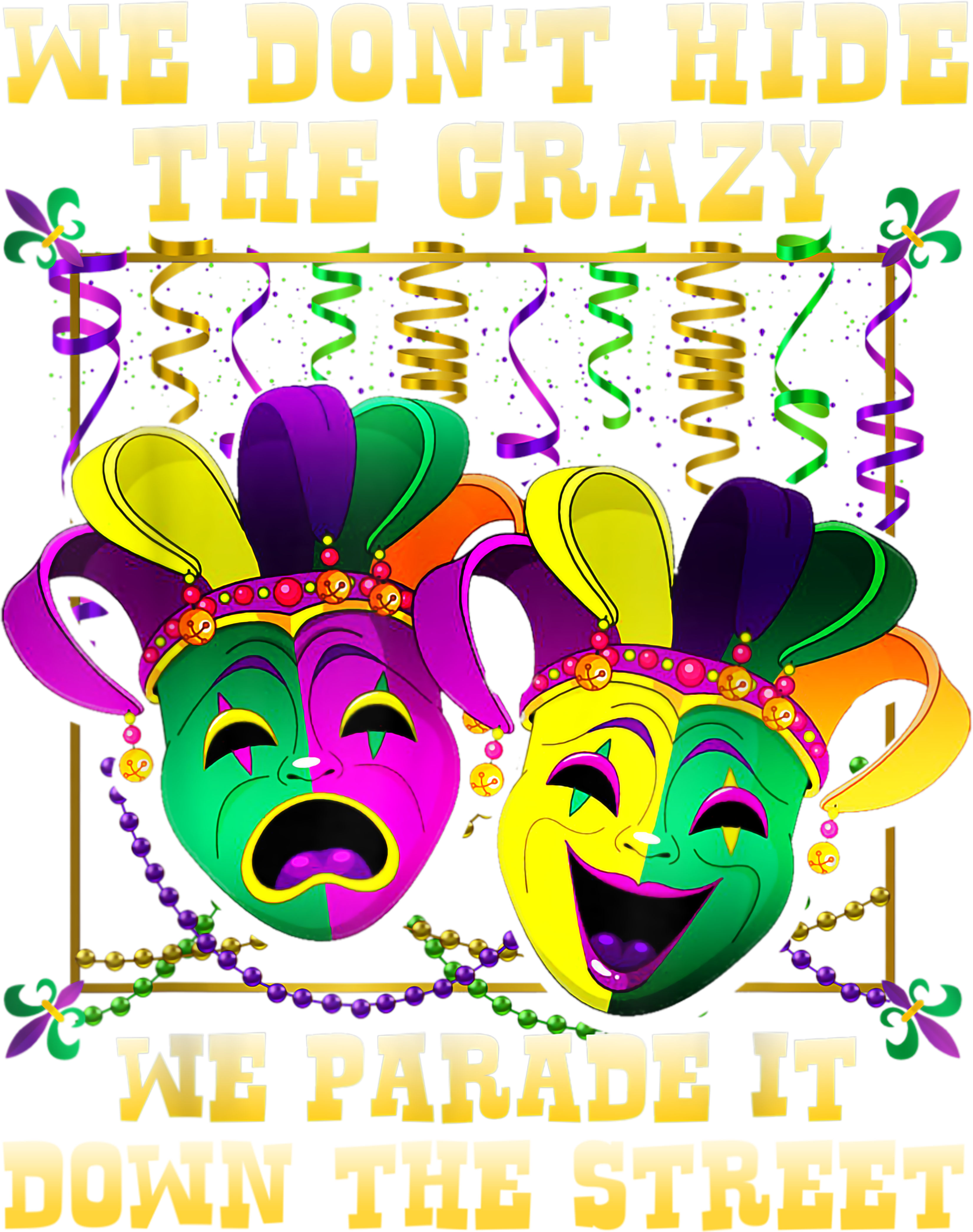 Mardi Gras 1037 - We Don T Hide Crazy We Parade It Mardi Gras T Shirt