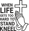 Christian 695 - When Life Gets Too Hard To Stand Kneel