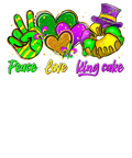 Mardi Gras 990 - Peace Love King Cake Funny Mardi Gras Party Carnival S