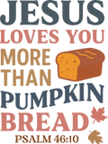 Christian 396 - Jesus Loves You More Than Pumpkin Bread